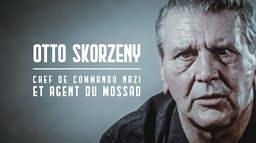 Otto Skorzeny, chef de commando nazi et agent du Mossad