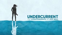 Undercurrent : The Disappearance of Kim Wall