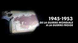 1945-1953 : de la guerre mondiale à la guerre froide