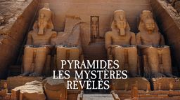 Pyramides : les mystères révélés