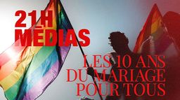 21H Médias : 10 ans de mariage pour tous
