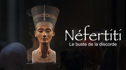 Néfertiti : Le buste de la discorde