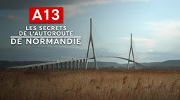 A13 : les secrets de l'autoroute de Normandie