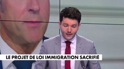 L'édito de Florian Tardif : «Le projet de loi immigration sacrifié»