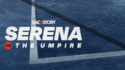 Backstory: Serena vs. The Umpire