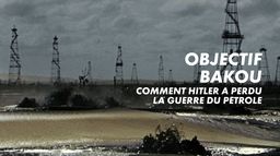 Objectif Bakou, comment Hitler a perdu la guerre du pétrole