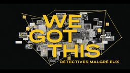We Got This : détectives malgré eux