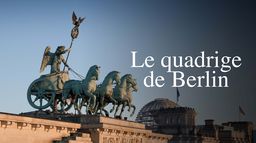 Le quadrige de Berlin : une histoire franco-allemande