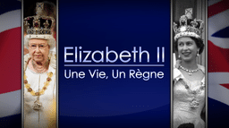 Elizabeth II : une vie, un règne