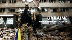 Ukraine : une année en guerre