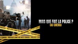 Mais que fait la police au cinéma ?