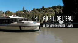 Au fil de l'eau, le nouveau tourisme fluvial