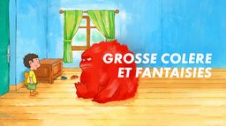 Grosse colère et fantaisies