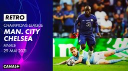 Retro Ligue des Champions - Manchester City / Chelsea - Finale 2021