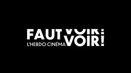 Faut voir ! L'hebdo cinéma