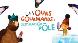 Les ours gourmands : Destination pôle Nord