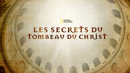 Les secrets du tombeau du Christ