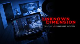 Unknown Dimension : The Story of Paranormal Activity