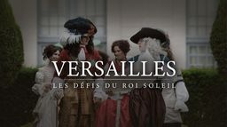 Versailles, les défis du roi Soleil