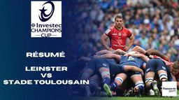 le résumé de Leinster - Stade Toulousain