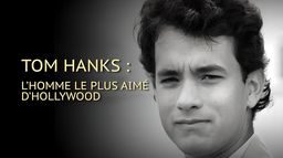 Tom Hanks : l'homme le plus aimé d'Hollywood