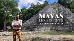 Mayas : les secrets des dernières cités