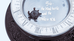 The Blind Turtle and the Endless Sea