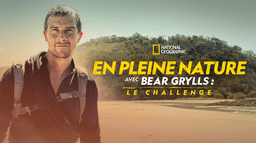 En pleine nature avec Bear Grylls : le challenge