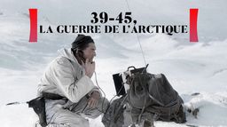 39-45 : la guerre de l'Arctique