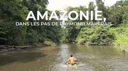 Amazonie, dans les pas de Maufrais