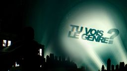 Tu vois le genre ?