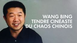 Wang Bing, tendre cinéaste du chaos chinois
