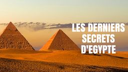 Les derniers secrets d'Egypte