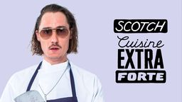 Scotch, cuisine extra forte