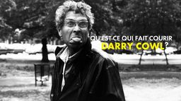 Qu'est ce qui fait courir Darry Cowl ?