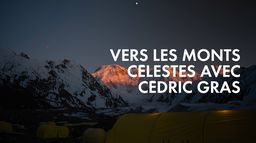 Vers les monts Célestes avec Cédric Gras