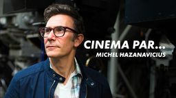 Cinéma par... Michel Hazanavicius