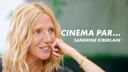 Cinéma par... Sandrine Kiberlain