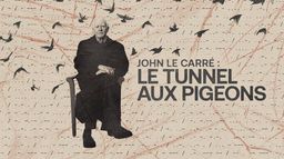 John Le Carré : le tunnel aux pigeons