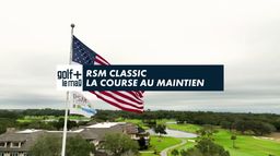 RSM Classic la course au maintien - Golf + le mag