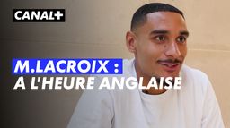 Maxence Lacroix, à la découverte de l'Angleterre