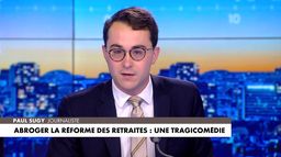 L'édito de Paul Sugy : «Abroger la réforme des retraites : une tragicomédie»