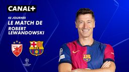 Focus sur le match de Robert Lewandowski contre Etoile rouge de Belgrade