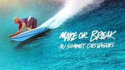 Make or Break : au sommet des vagues