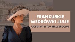 Francuskie wędrowki Julie. Uczta w stylu Belle Epoque