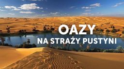 Oazy - na straży pustyni