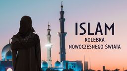 Islam - kolebka nowoczesnego świata