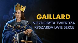 Gaillard. Niezdobyta twierdza Ryszarda Lwie Serce