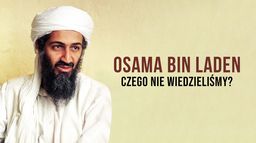 Osama Bin Laden. Czego nie wiedzieliśmy
