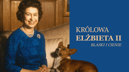 Królowa Elżbieta II. Blaski i cienie